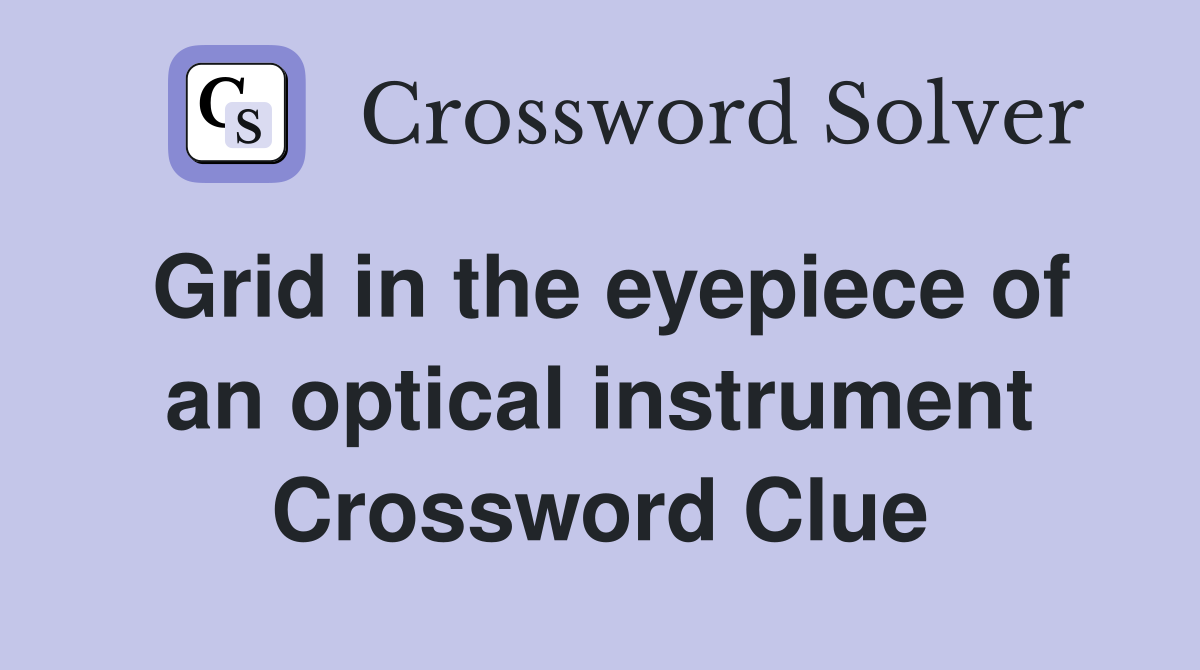 Grid in the eyepiece of an optical instrument Crossword Clue