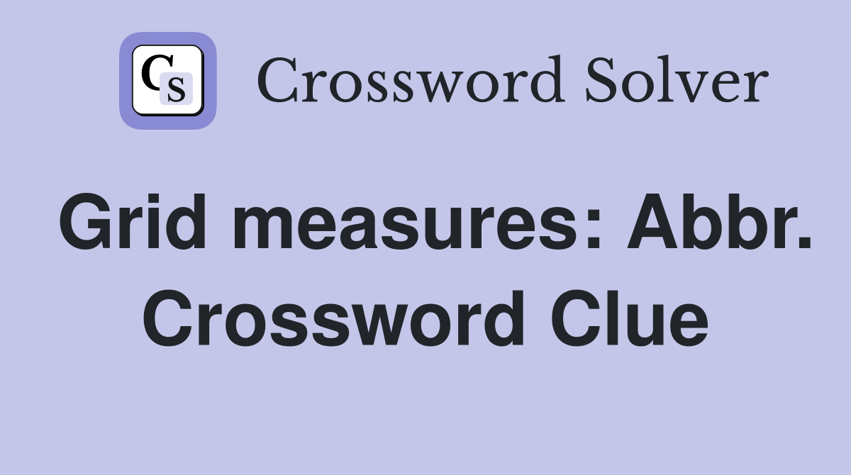Grid measures: Abbr. Crossword Clue