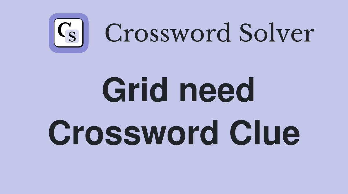 Grid need Crossword Clue