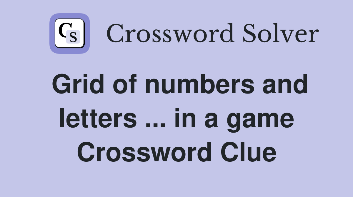 Grid of numbers and letters ... in a game Crossword Clue
