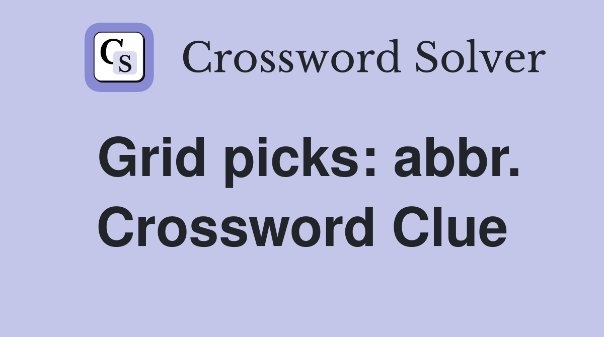 Grid picks: abbr. Crossword Clue