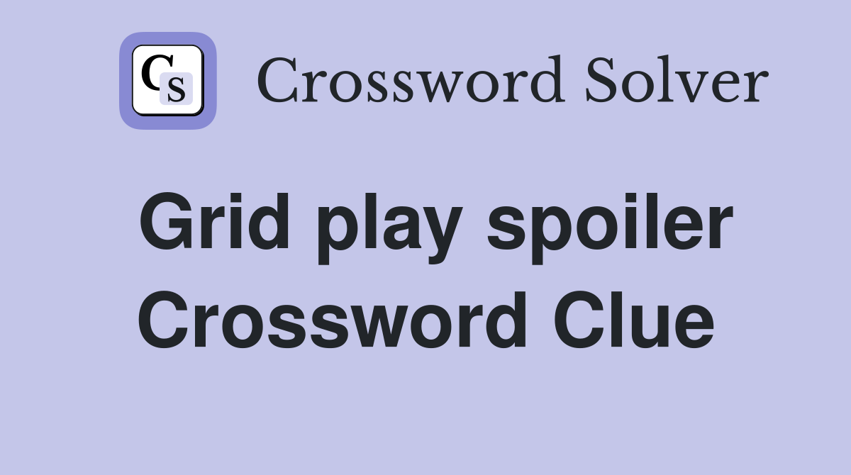 Grid play spoiler Crossword Clue