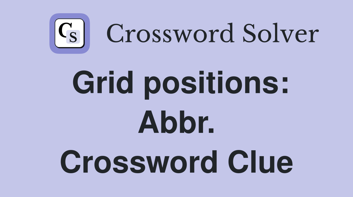 Grid positions: Abbr. Crossword Clue