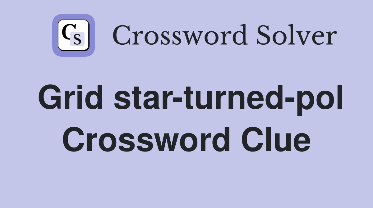 Grid star-turned-pol Crossword Clue