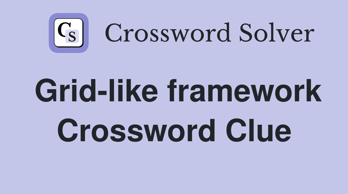 Grid-like framework Crossword Clue