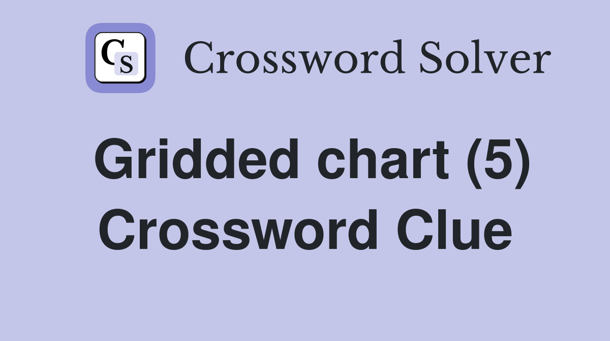 Gridded chart (5) Crossword Clue