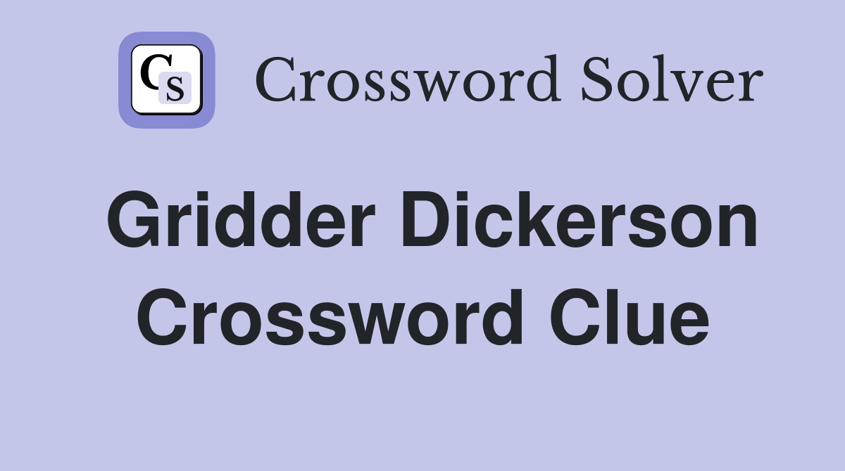 Gridder Dickerson Crossword Clue