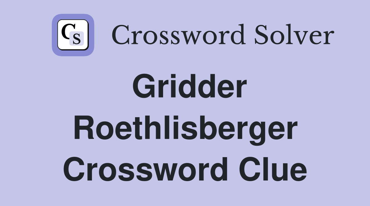 Gridder Roethlisberger Crossword Clue