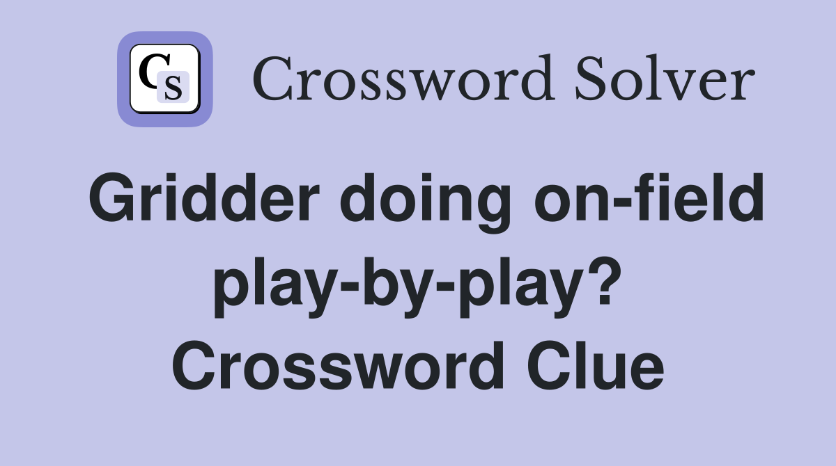 Gridder doing on-field play-by-play? Crossword Clue