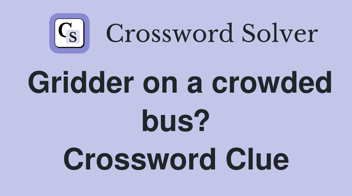Gridder on a crowded bus? Crossword Clue