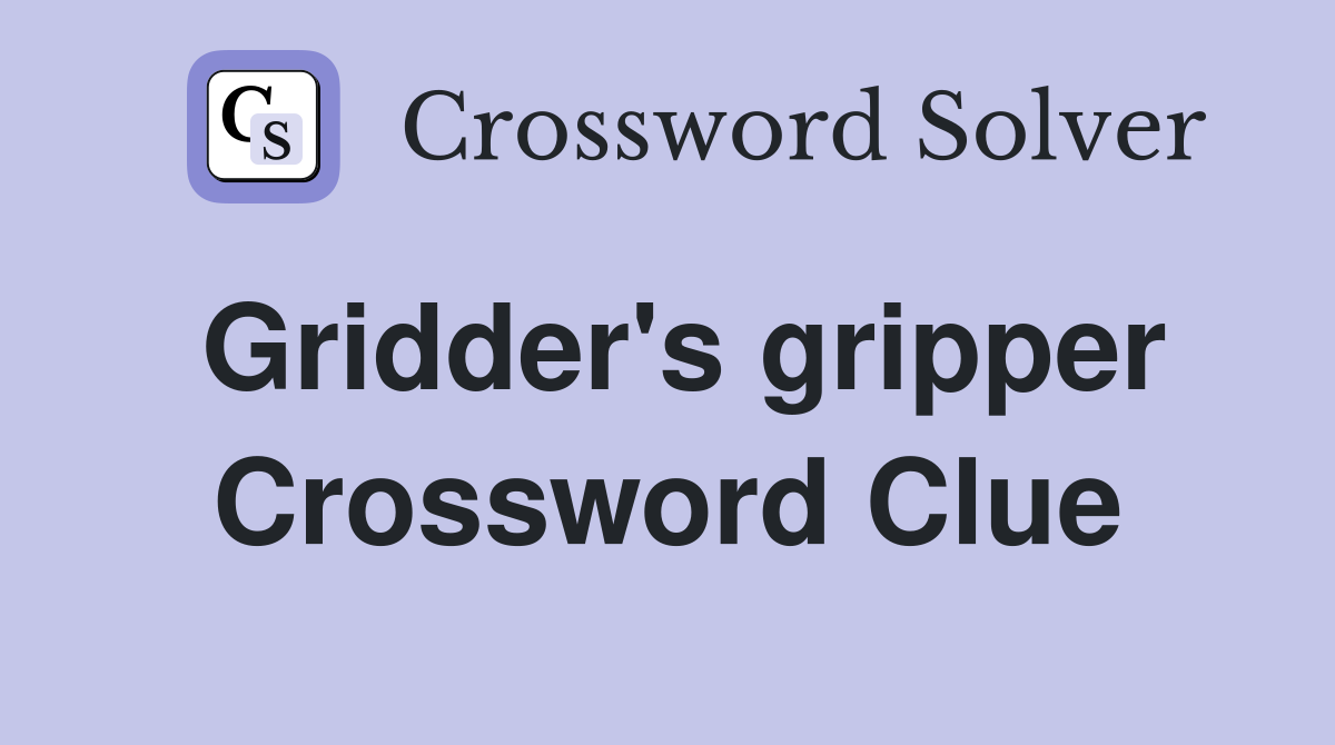 Gridder's gripper Crossword Clue
