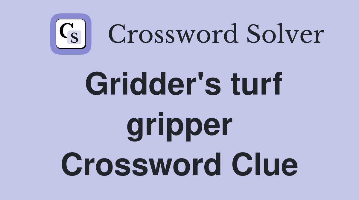 Gridder's turf gripper Crossword Clue