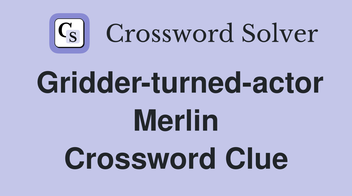 Gridder-turned-actor Merlin Crossword Clue