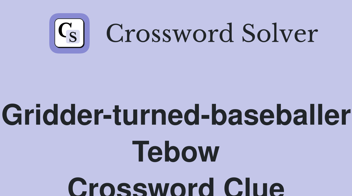 Gridder-turned-baseballer Tebow Crossword Clue