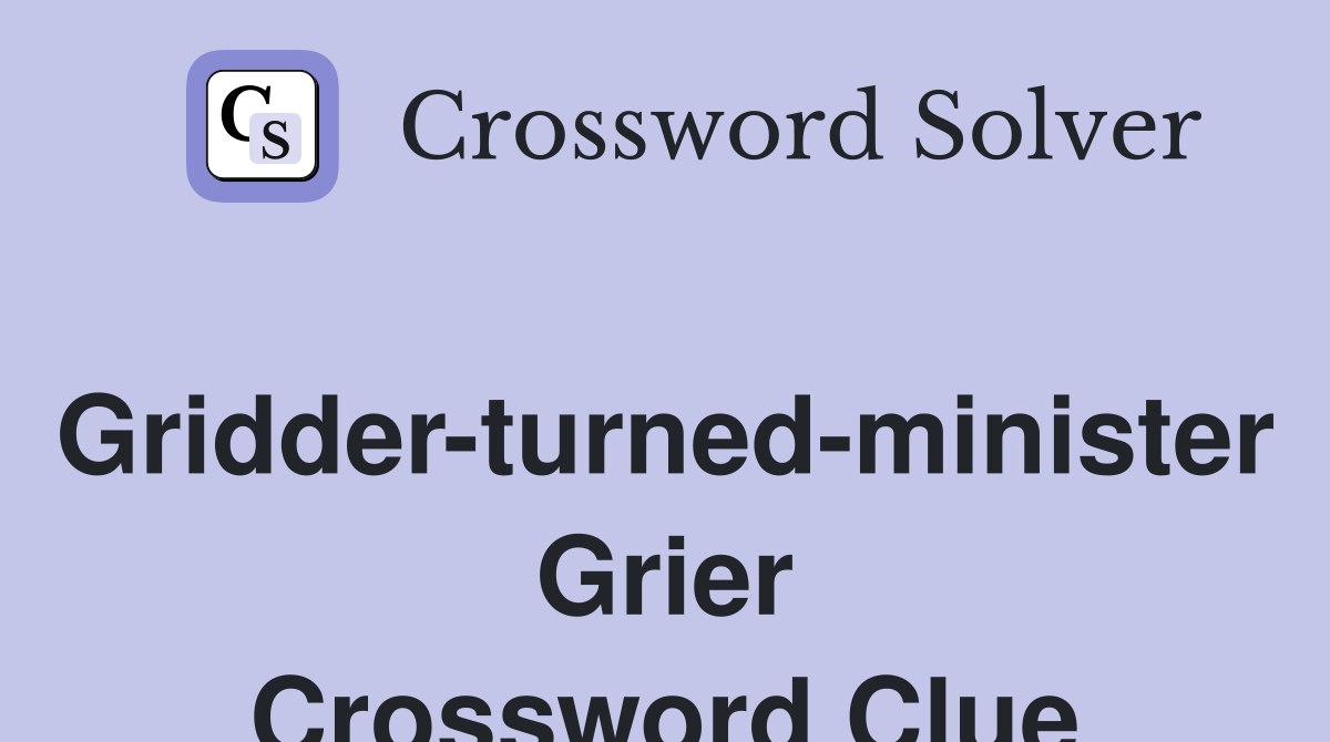 Gridder-turned-minister Grier Crossword Clue