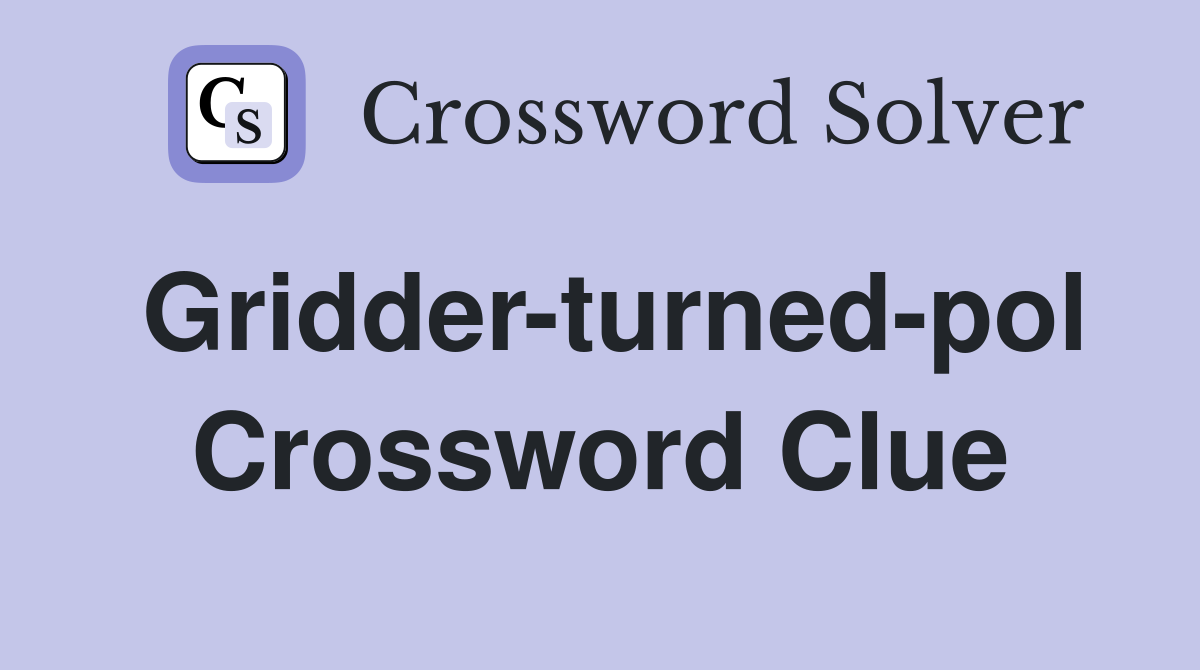 Gridder-turned-pol Crossword Clue