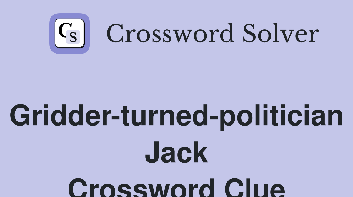 Gridder-turned-politician Jack Crossword Clue