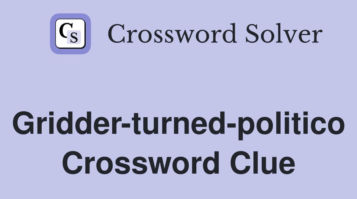 Gridder-turned-politico Crossword Clue