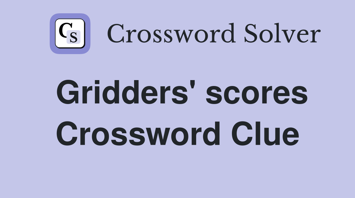 Gridders' scores Crossword Clue