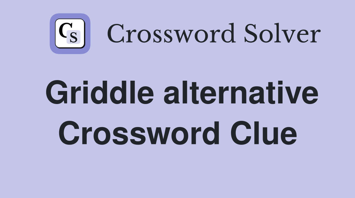 Griddle alternative Crossword Clue