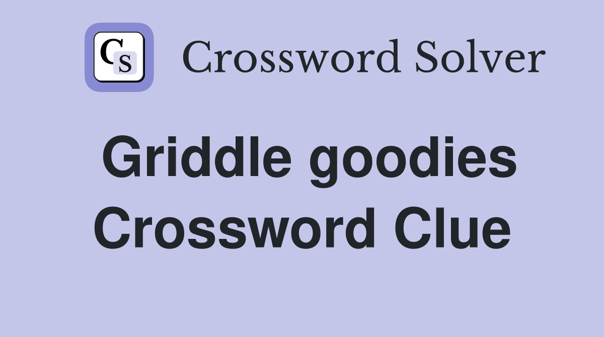 Griddle goodies Crossword Clue
