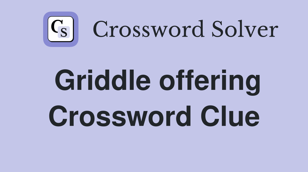 Griddle offering Crossword Clue