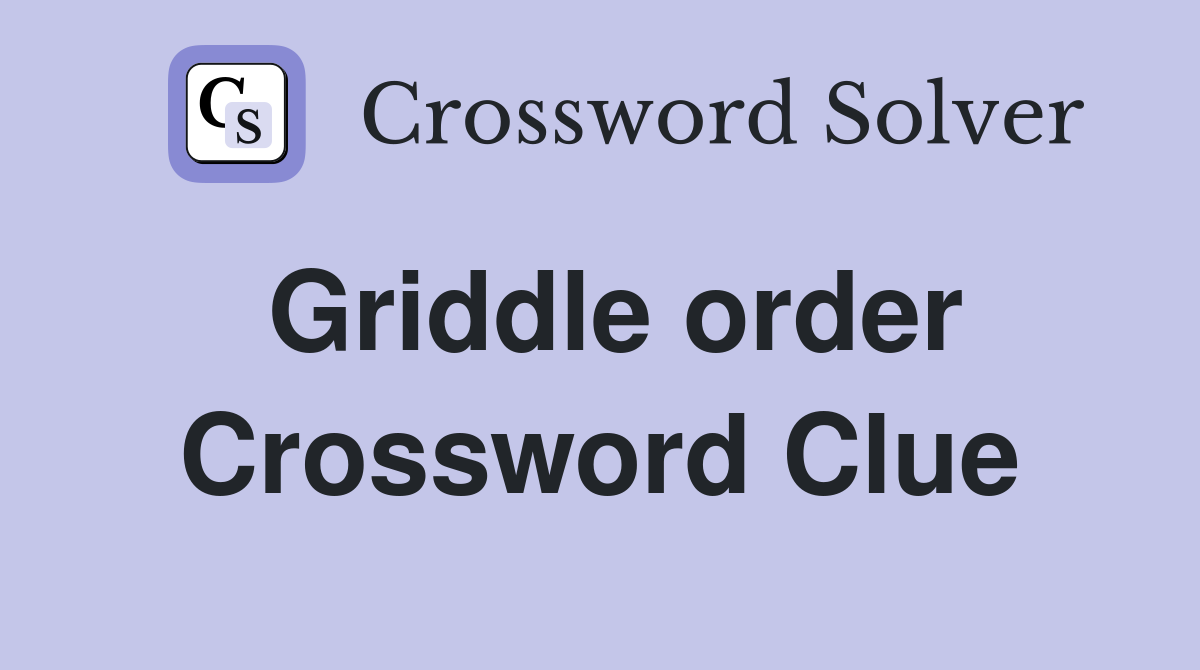 Griddle order Crossword Clue