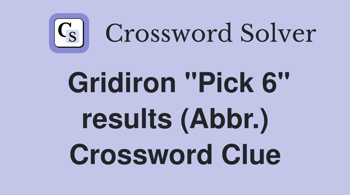 Gridiron "Pick 6" results (Abbr.) Crossword Clue
