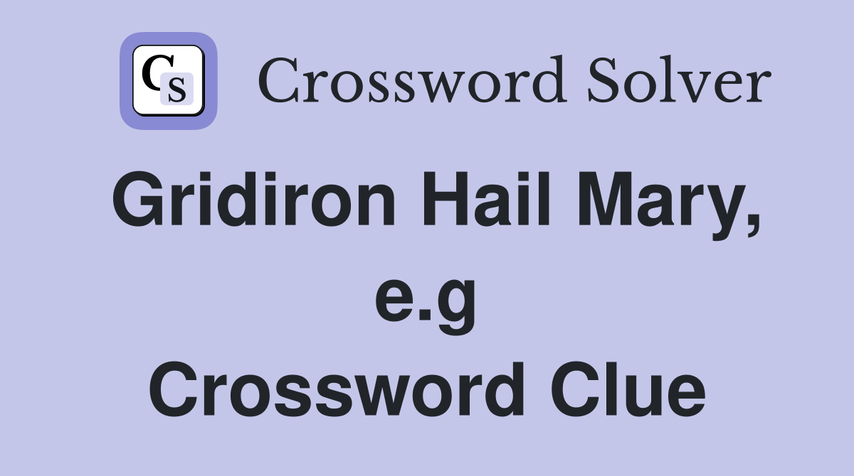 Gridiron Hail Mary, e.g Crossword Clue