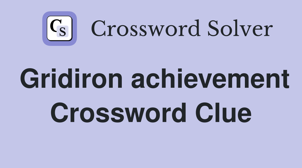 Gridiron achievement Crossword Clue
