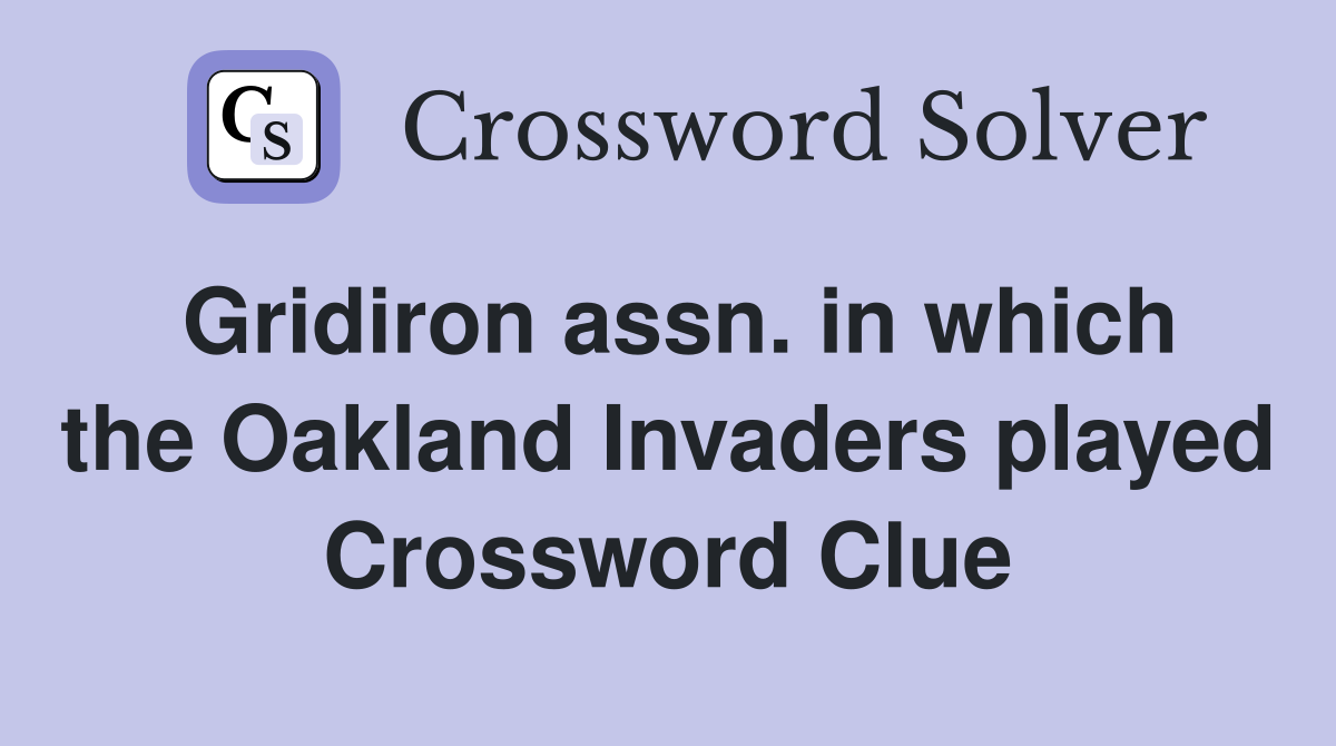 Gridiron assn. in which the Oakland Invaders played Crossword Clue