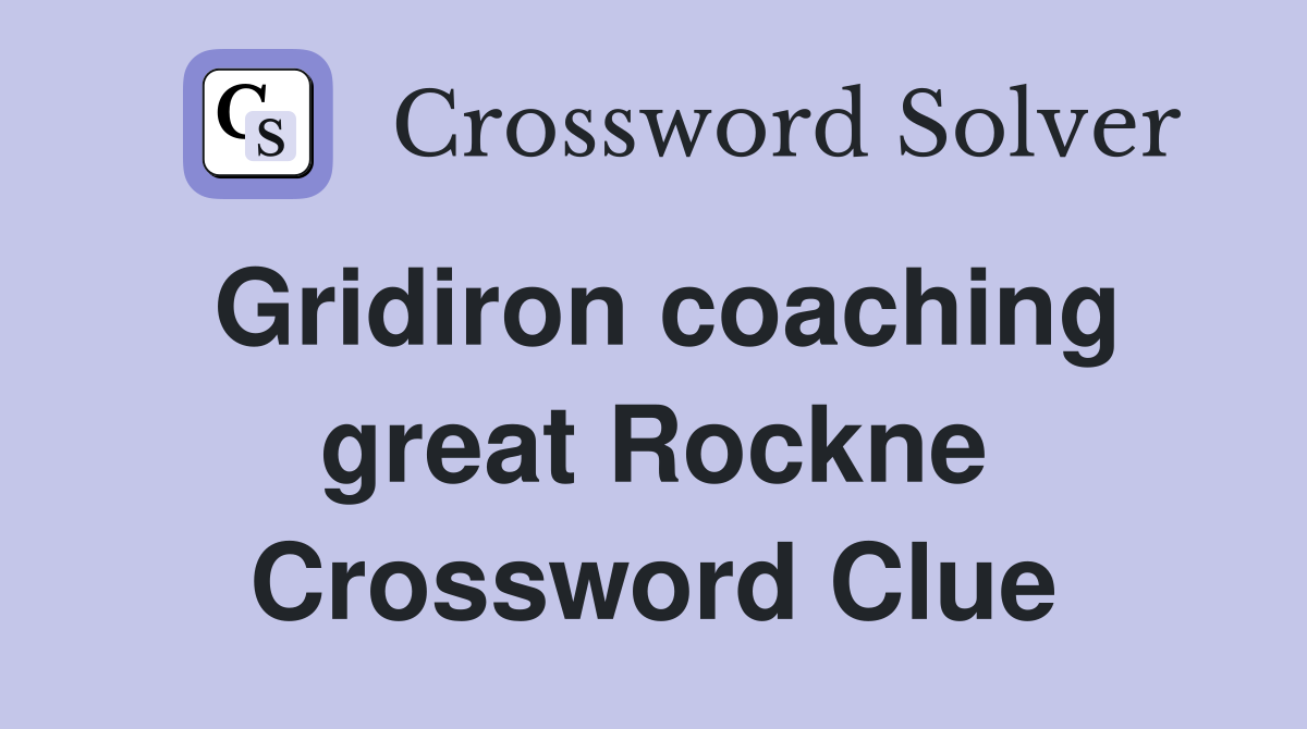 Gridiron coaching great Rockne Crossword Clue
