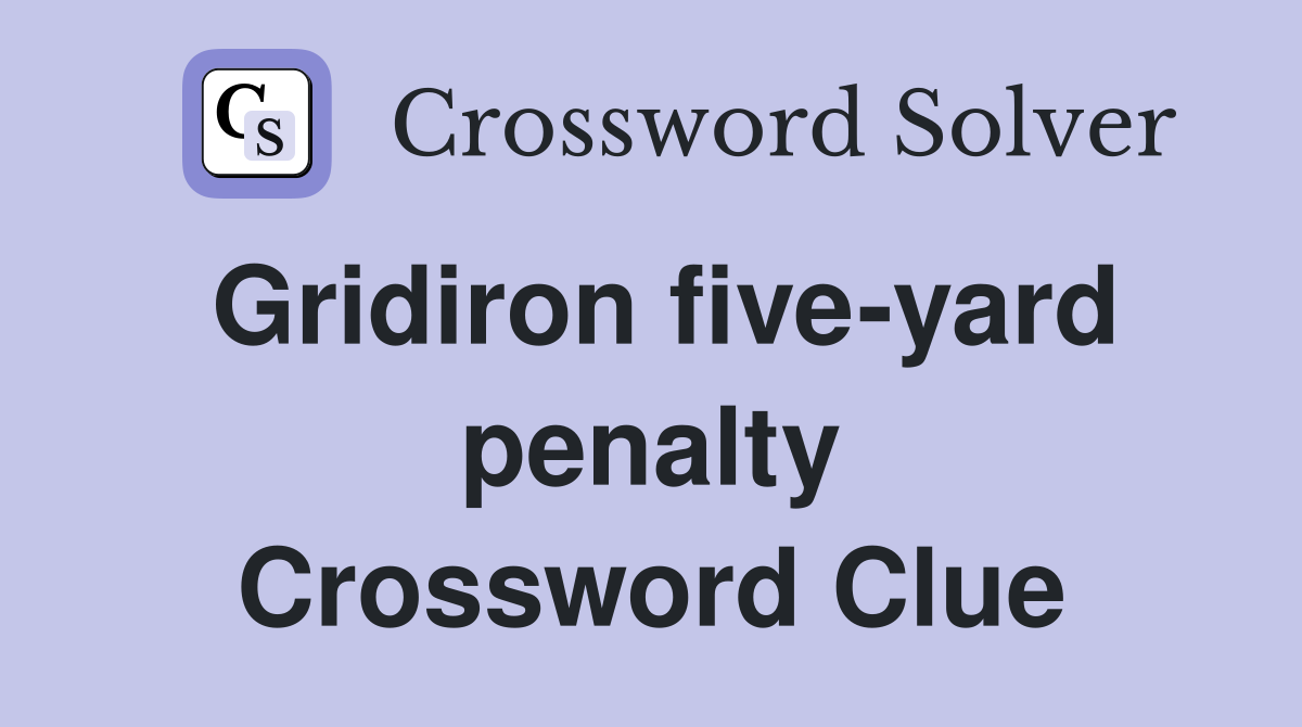 Gridiron five-yard penalty Crossword Clue