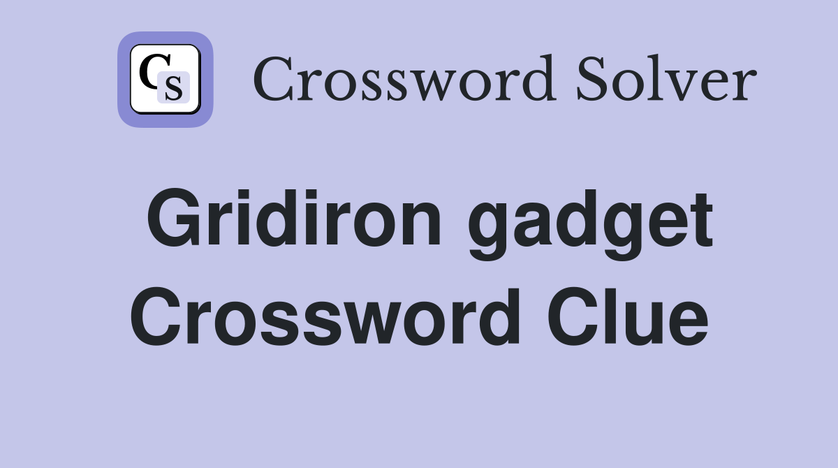 Gridiron gadget Crossword Clue