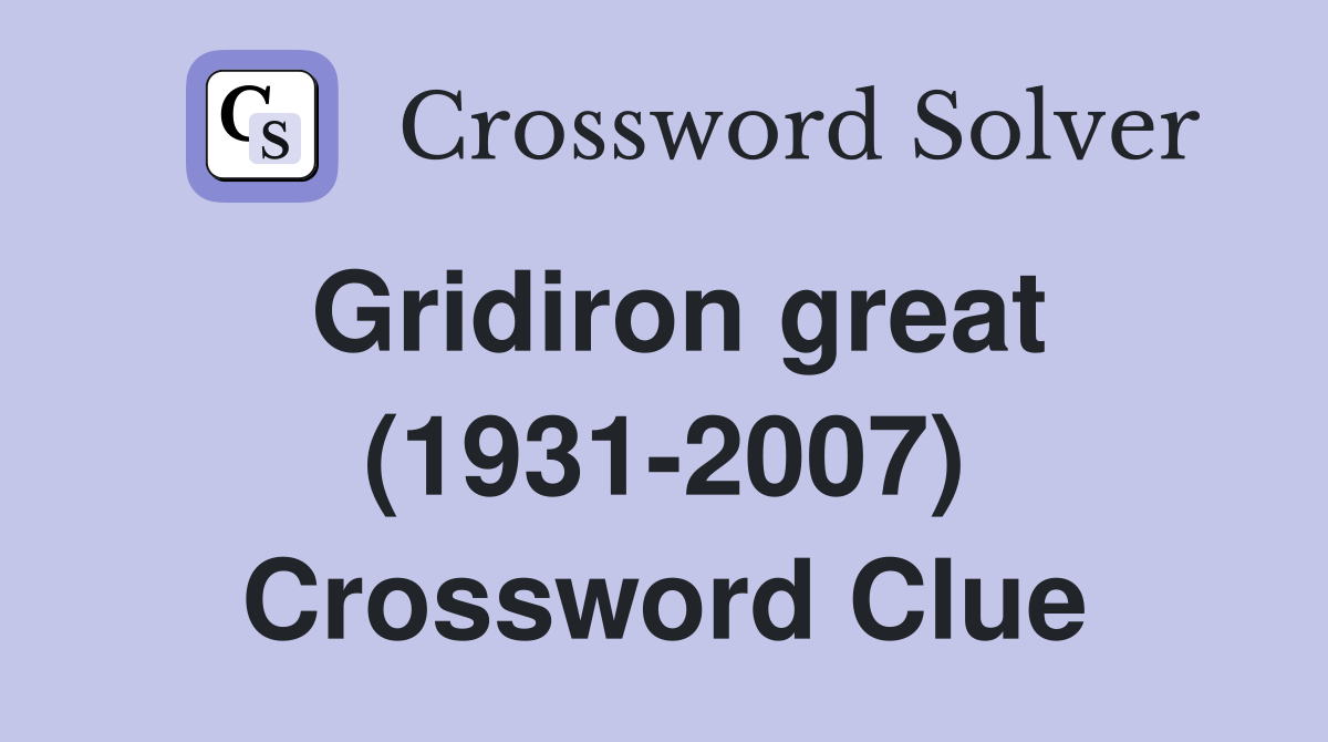 Gridiron great (1931-2007) Crossword Clue