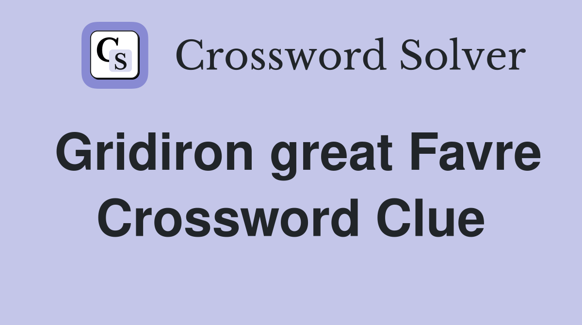 Gridiron great Favre Crossword Clue