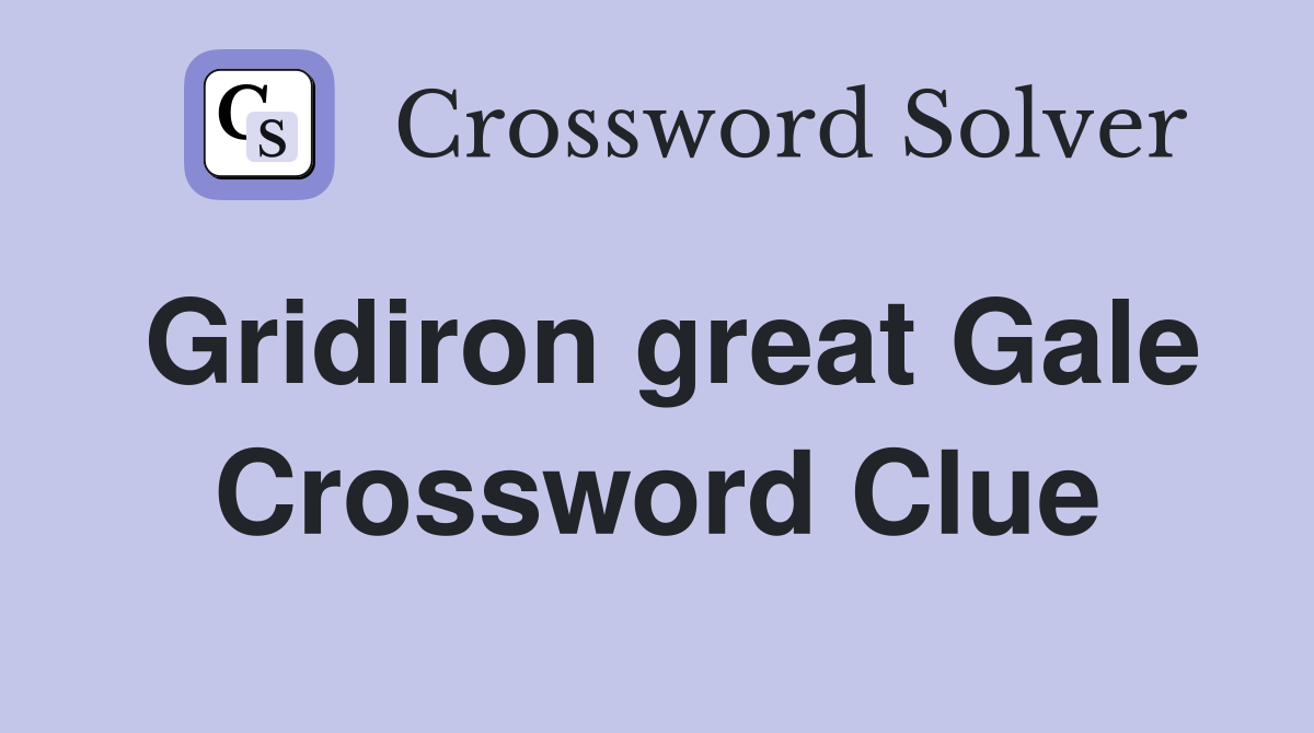 Gridiron great Gale Crossword Clue