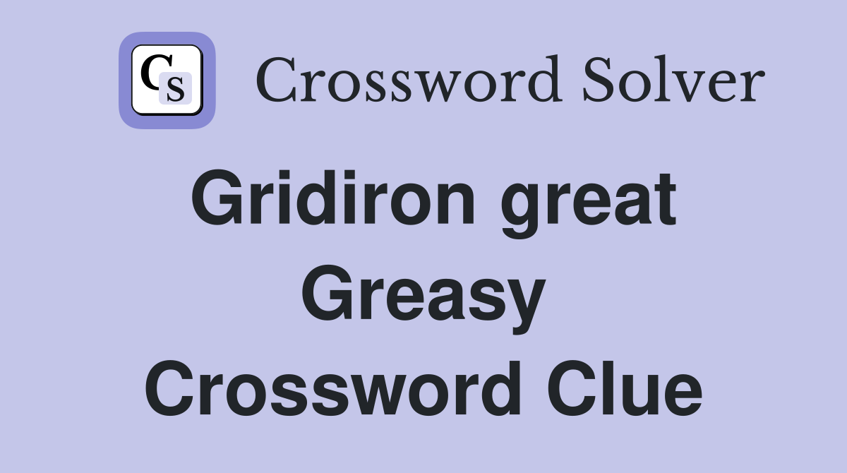 Gridiron great Greasy Crossword Clue