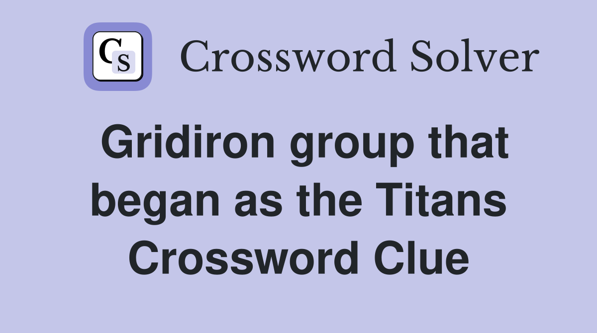 Gridiron group that began as the Titans Crossword Clue
