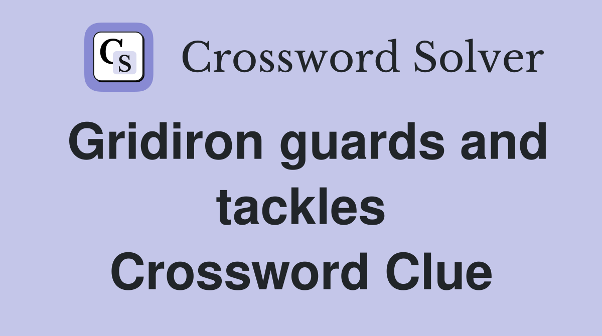 Gridiron guards and tackles Crossword Clue