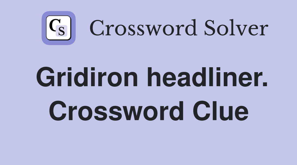 Gridiron headliner. Crossword Clue