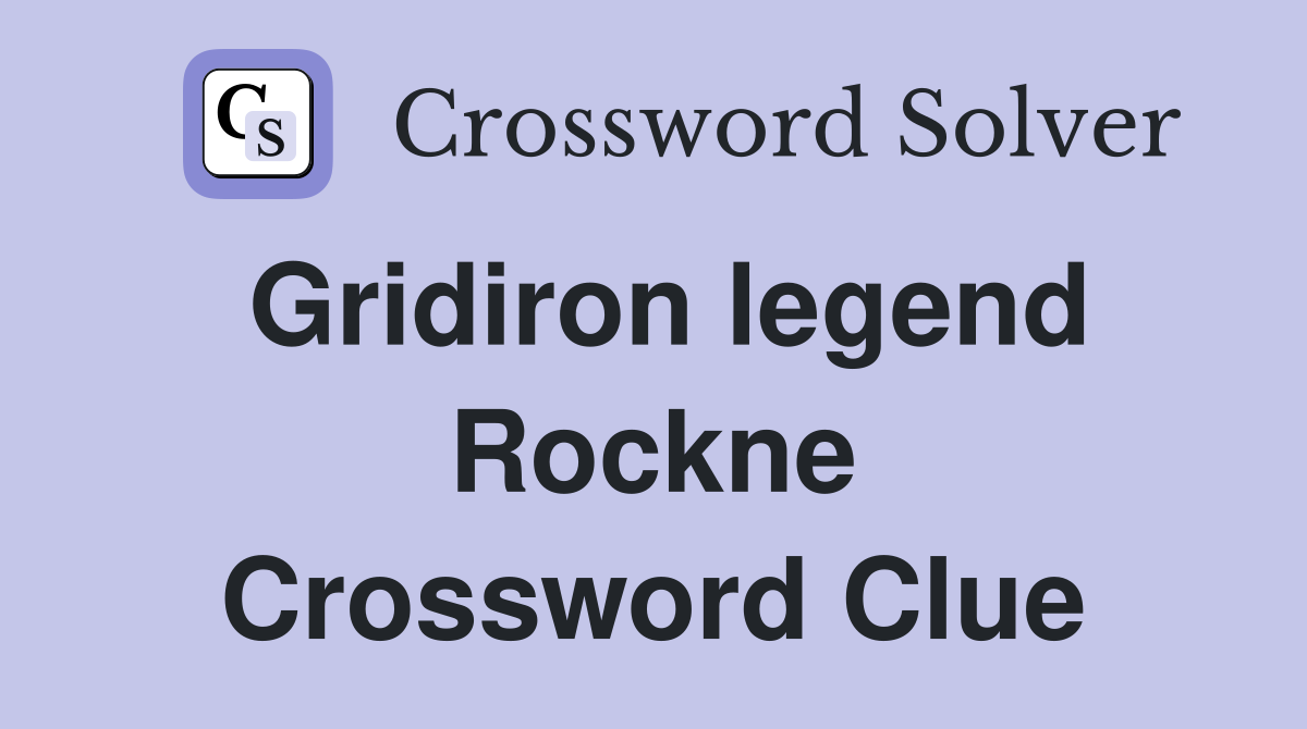 Gridiron legend Rockne Crossword Clue