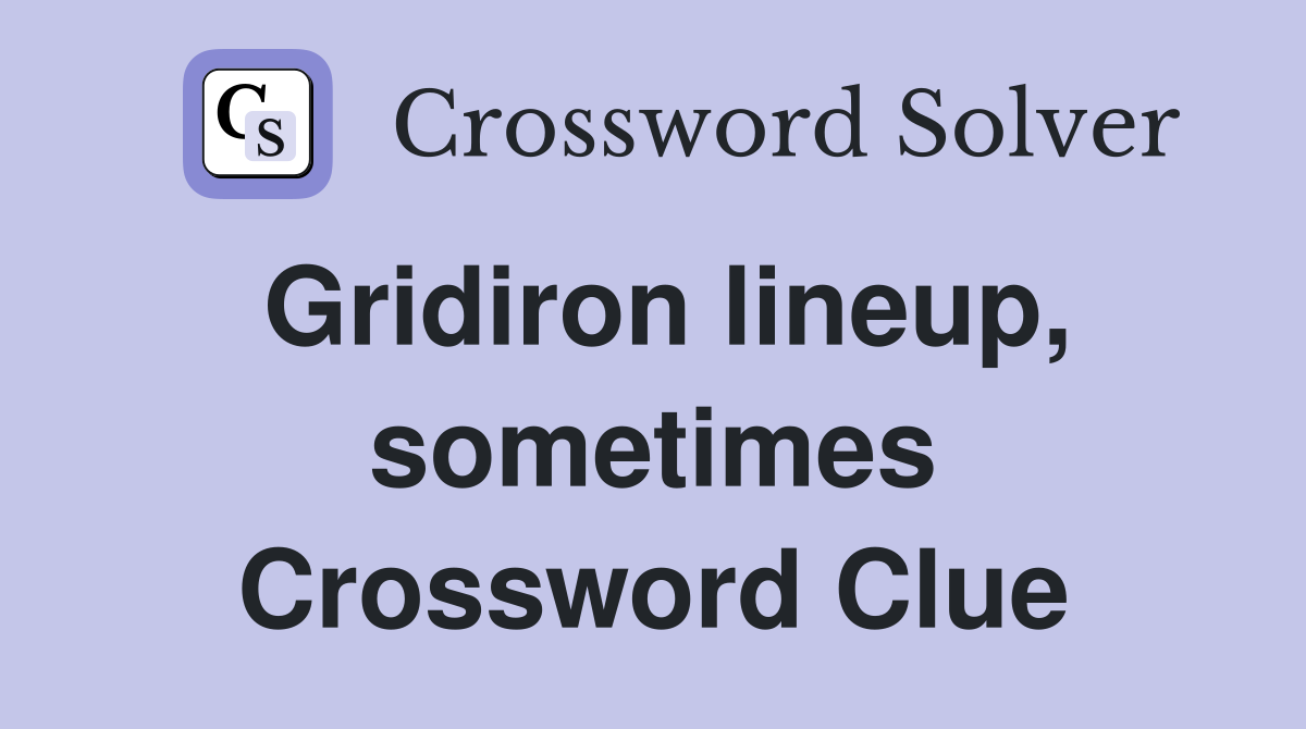 Gridiron lineup, sometimes Crossword Clue