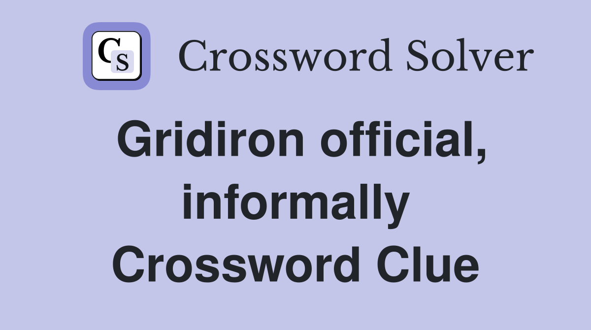 Gridiron official, informally Crossword Clue