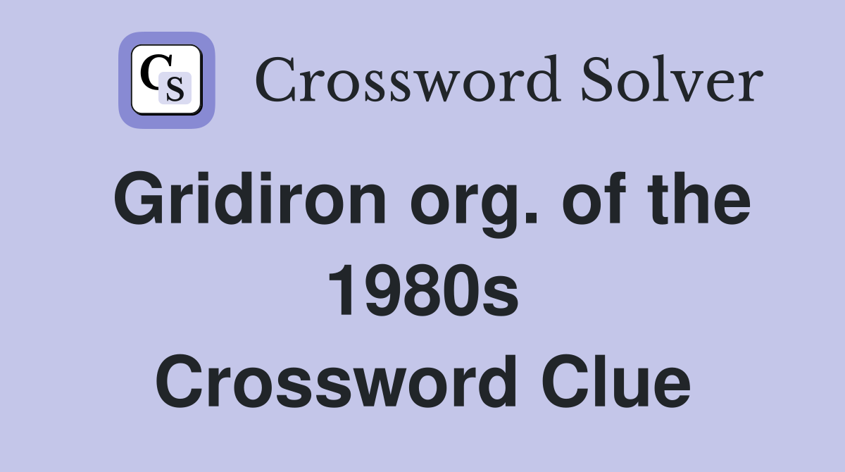Gridiron org. of the 1980s Crossword Clue
