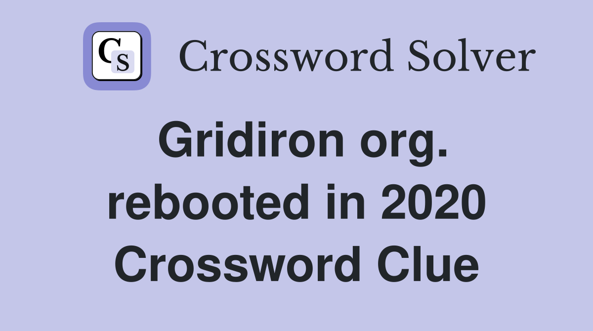 Gridiron org rebooted in 2020 Crossword Clue Answers Crossword Solver