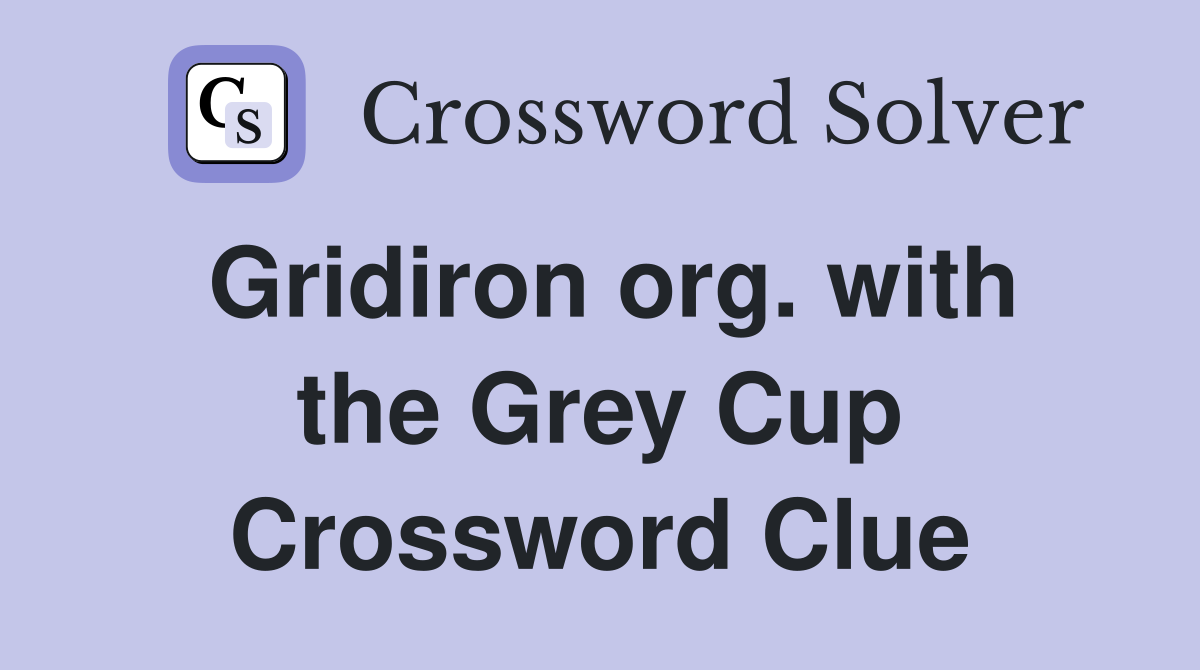 Gridiron org. with the Grey Cup Crossword Clue