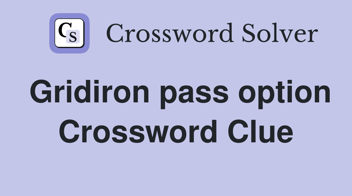 Gridiron pass option Crossword Clue