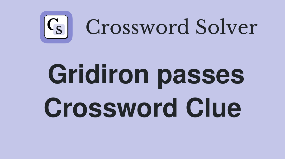 Gridiron passes Crossword Clue
