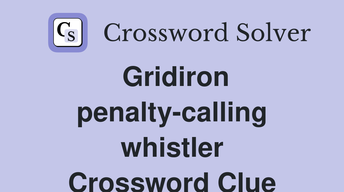Gridiron penalty-calling whistler Crossword Clue